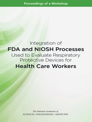 cover image of Integration of FDA and NIOSH Processes Used to Evaluate Respiratory Protective Devices for Health Care Workers